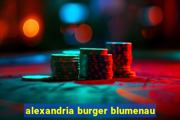 alexandria burger blumenau